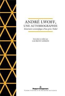André Lwoff, une autobiographie : Itinéraire scientifique d un prix Nobel