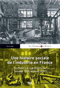 Une histoire sociale de l'industrie en France - du choléra à la grande crise (années 1830-années 1930)