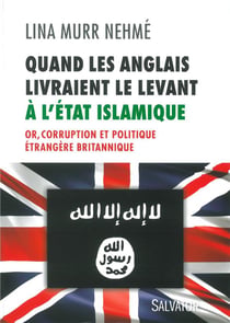 Quand les Anglais livraient le Levant à l'Etat islamique - or, corruption et politique étrangère britannique
