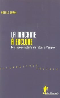 La machine à exclure - les faux-semblants du retour à l'emploi