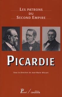 Les Patrons du Second Empire. Picardie.