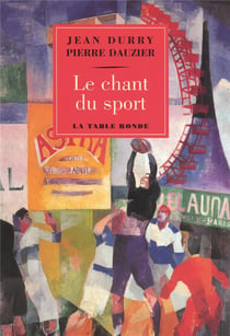 Le chant du sport - histoire d'un theme et textes choisis francais et etrangers