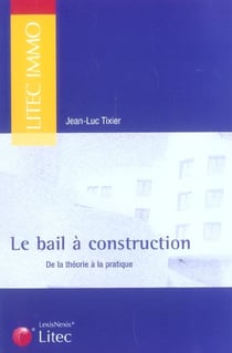 Le bail a construction - de la theorie a la pratique