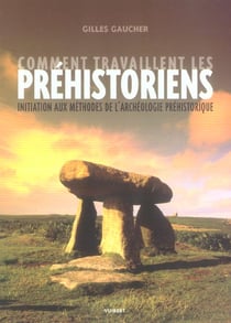 Comment travaillent les prehistoriens ?