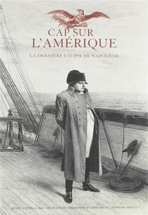 Cap sur l'Amérique - la dernière utopie de Napoléon