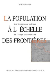 La Population à l'échelle des frontières : Une démographie politique de l'Europe contemporaine