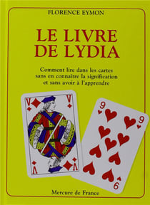 Le livre de lydia - comment lire dans les cartes sans en connaitre la signification et sans avoir a