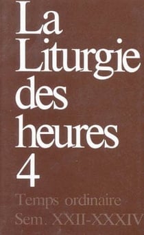 La liturgie des heures Tome 4 - temps ordinaire, semaine XXII-XXXIV