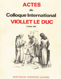Actes du colloque international viollet le duc - paris 1980