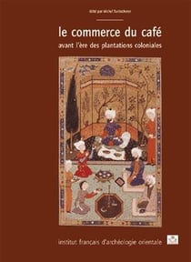 Cahiers des Annales islamologiques (CAI) Tome 20 : Le commerce du café avant l'ère des plantations coloniales