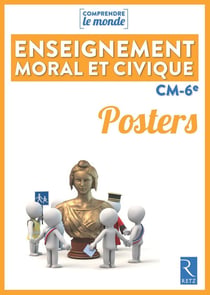 Comprendre le monde : enseignement moral et civique - CM, 6e - posters