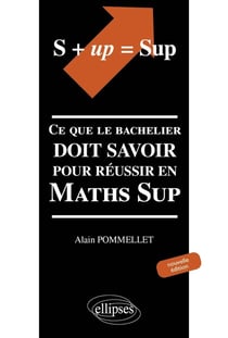 S+up=sup - ce que le bachelier doit savoir pour réussir en Maths Sup