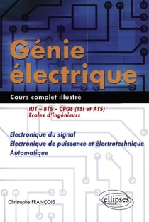 Génie électrique - Cours complet illustré - Electronique du signal, électronique de puissance et électrotechnique, automatique