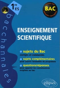 Bacchannales  : enseignement scientifique - 1ère ES - sujets du Bac corrigés et commentés et questions/réponses (3e édition)