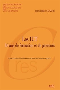CAHIERS DE LA RECHERCHE n.HS6 : les IUT - 50 ans de formation et de parcours