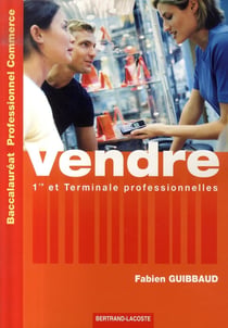 Vendre - 1ère et terminale professionelles commerce - manuel de l'élève