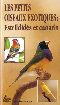 Les petits oiseaux exotiques - estrildides et canaris