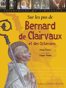 Sur les pas de bernard de clairvaux et des cisterciens