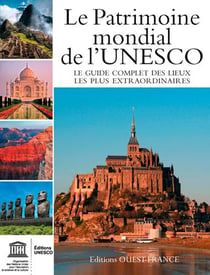 Le patrimoine mondial de l'unesco - le guide complet des lieux les plus extraordinaires
