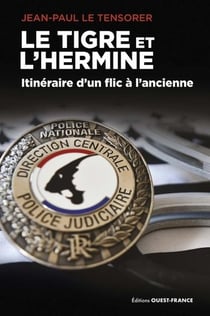 Le tigre et l'hermine : Itinéraire d'un flic à l'ancienne