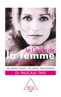 Le guide de la femme après 40 ans - les bons choix, les bons traitements