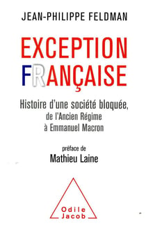 Exception française - histoire d'une société bloquée, de l'Ancien Régime à Emmanuel Macron