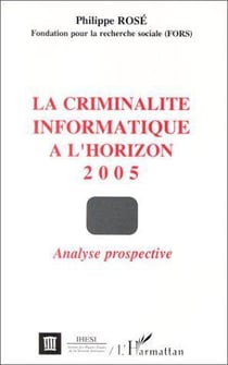 La criminalité informatique à l'horizon 2005 - analyse prospective
