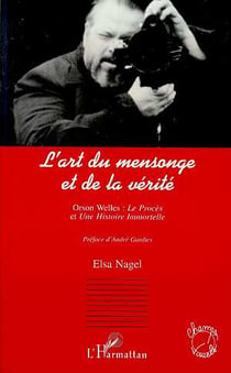 L'ART DU MENSONGE ET DE LA VERITÉ : Orson Welles : le Procès et Une Histoire Immortelle