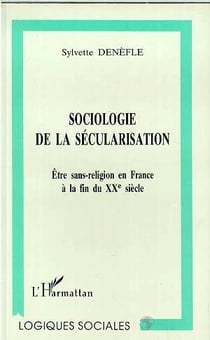 Sociologie de la secularisation - etre sans-religion en france a la fin du xxe siecle