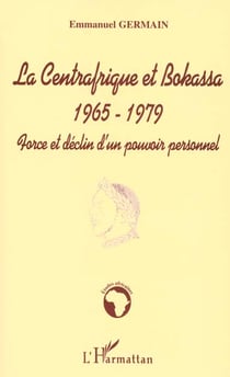 La centrafrique et bokassa 1965-1979