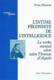 L'intime fécondité de l'intelligence : Le verbe mental selon saint Thomas d'Aquin