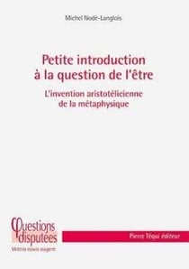 Petite introduction à la question de l'être : L'invention aristotélicienne de la métaphysique
