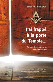 J'ai frappé à la porte du temple... parcours d'un fran-maçon en crise spirituelle