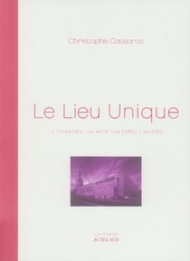 Le lieu unique - le chantier : un acte culturel