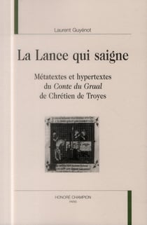 La lance qui saigne - métatextes et hypertextes du conte du Graal de Chrétien de Troyes