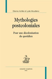 Mythologies postcoloniales - pour une décolonisation du quotidien