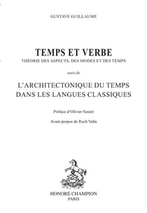 Temps et verbe : théorie des aspects, des modes et du temps - l'architectonique du temps dans les langues classiques