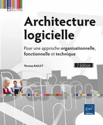 Architecture logicielle - pour une approche organisationnelle, fonctionnelle et technique (2e édition)