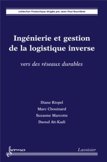 Ingénierie et gestion de la logistique inverse : vers des réseaux durables : Vers des réseaux durables