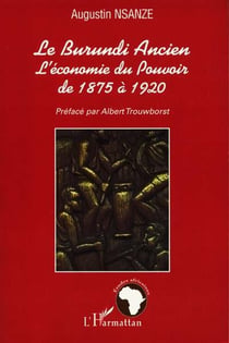 LE BURUNDI ANCIEN : L'économie du Pouvoir de 1875 à 1920