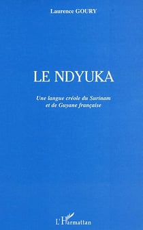 Le ndyuka : Une langue créole du Surinam et de Guyane française