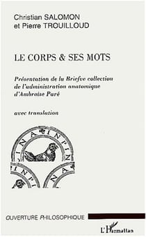 Le corps et ses mots : Présentation de la briefve collection de l'administration anatomique d'Ambroise Paré - avec translation