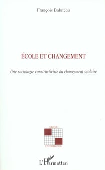 Ecole et changement : Une sociologie constructiviste du changement scolaire