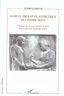 Marcel Proust ou esthétique de l'entre-deux : Poétique de la représentation dans A la recherche du temps perdu
