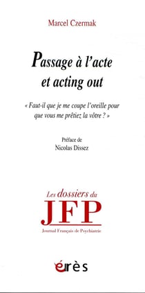 Passage à l'acte et acting out - "faut-il que je me coupe l'oreille pou que vous me prêtiez la vôtre ?"