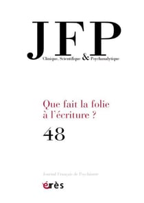 Journal français de psychiatrie n.48 : que fait la folie à l'écriture ?