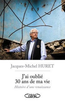 J'ai oublié 30 ans de ma vie - histoire d'une renaissance