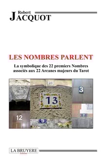 Les nombres parlent - la symbolique des 22 premiers nombres associés aux 22 arcanes majeurs du tarot