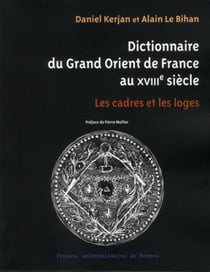 Dictionnaire du Grand Orient de France au XVIIIe siècle - les cadres et les loges