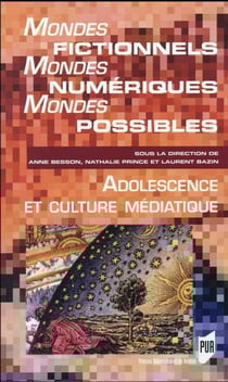 Mondes fictionnels, mondes numériques, mondes possibles - adolescence et culture médiatique